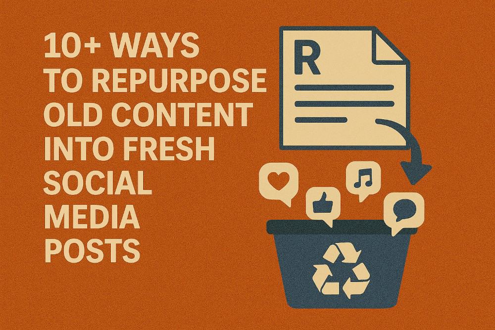 How to Repurpose Old Content into Fresh Social Media Posts