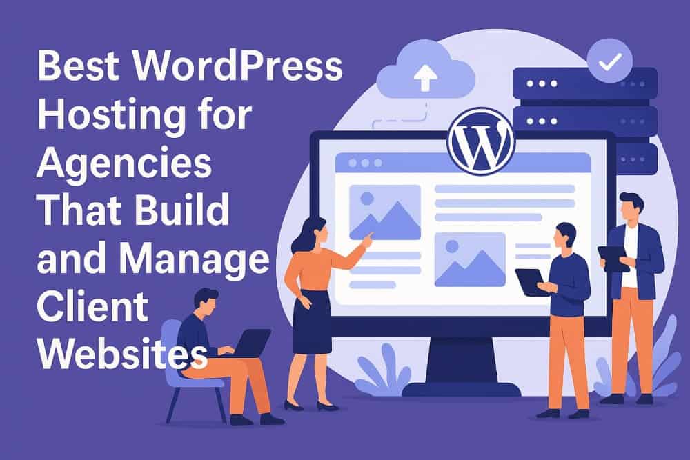 Best WordPress Hosting for Agencies That Manage Client Sites